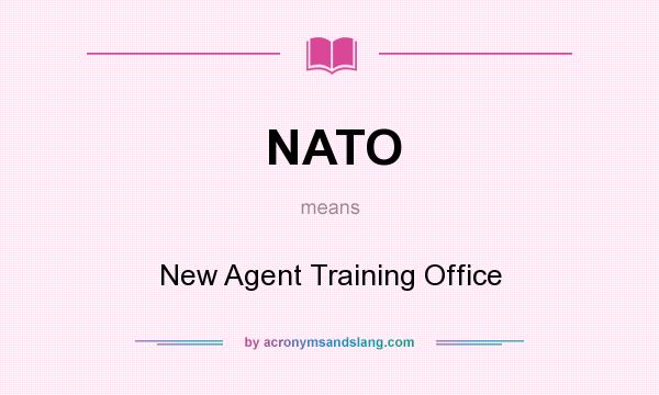 What does NATO mean? It stands for New Agent Training Office