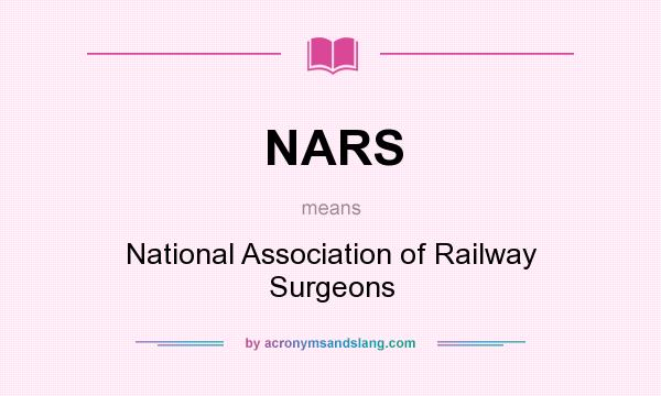 What does NARS mean? It stands for National Association of Railway Surgeons