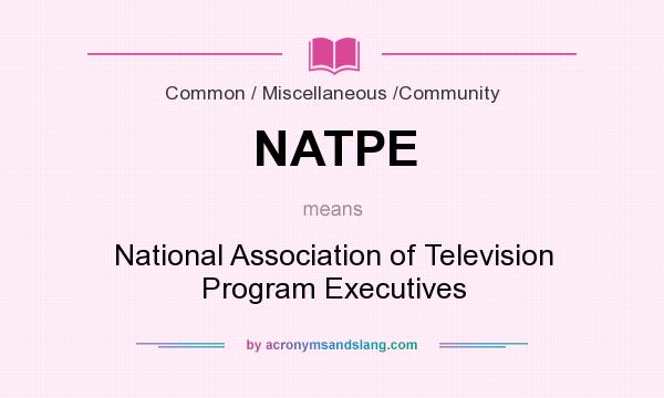 What does NATPE mean? It stands for National Association of Television Program Executives