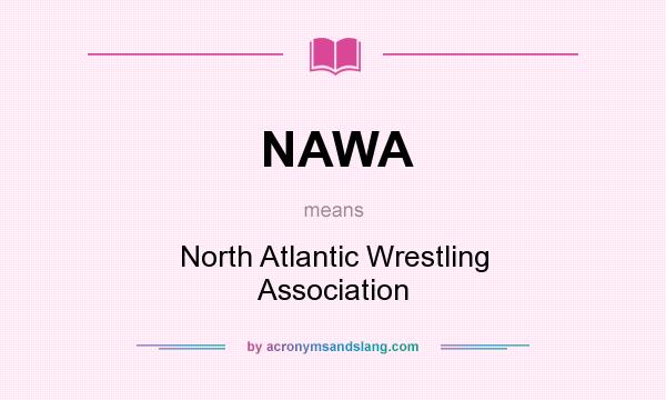 What does NAWA mean? It stands for North Atlantic Wrestling Association