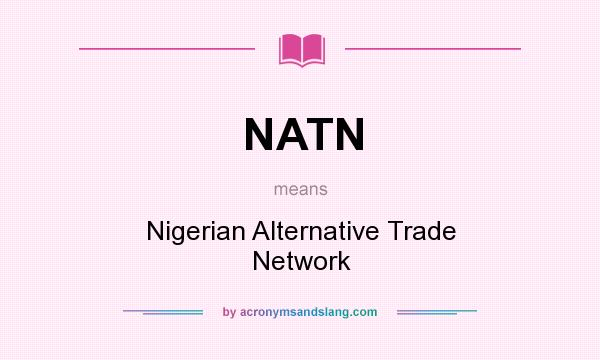 What does NATN mean? It stands for Nigerian Alternative Trade Network
