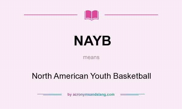 What does NAYB mean? It stands for North American Youth Basketball