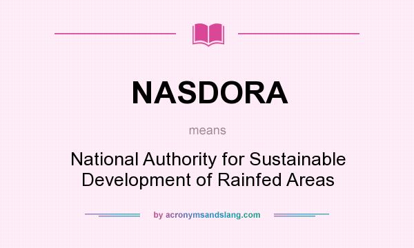 What does NASDORA mean? It stands for National Authority for Sustainable Development of Rainfed Areas