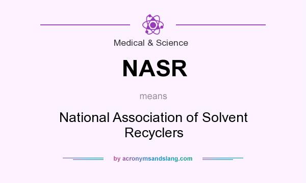 What does NASR mean? It stands for National Association of Solvent Recyclers