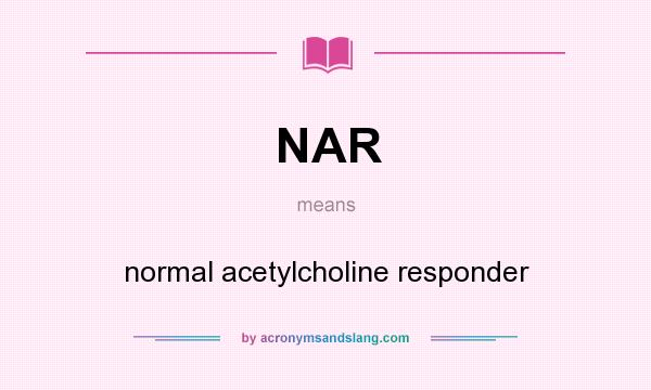 What does NAR mean? It stands for normal acetylcholine responder