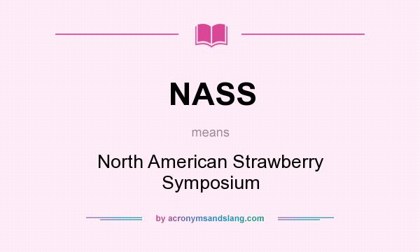 What does NASS mean? It stands for North American Strawberry Symposium