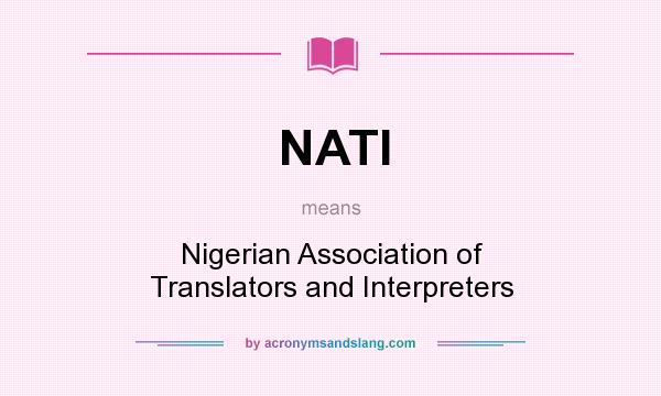What does NATI mean? It stands for Nigerian Association of Translators and Interpreters