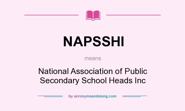 What does NAPSSHI mean? It stands for National Association of Public Secondary School Heads Inc