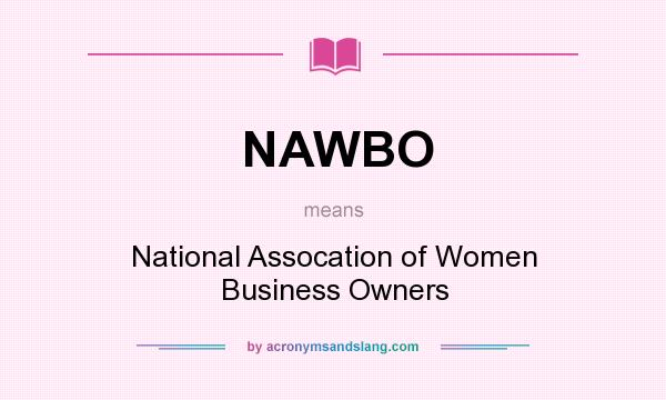 What does NAWBO mean? It stands for National Assocation of Women Business Owners