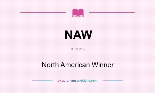 What does NAW mean? It stands for North American Winner