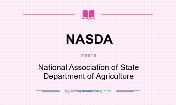 What does NASDA mean? It stands for National Association of State Department of Agriculture