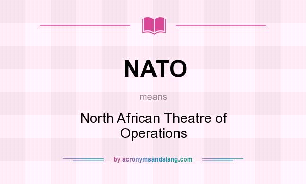 What does NATO mean? It stands for North African Theatre of Operations