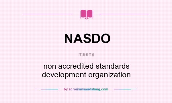 What does NASDO mean? It stands for non accredited standards development organization