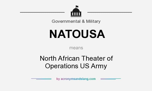 What does NATOUSA mean? It stands for North African Theater of Operations US Army