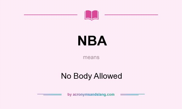 What does NBA mean? It stands for No Body Allowed