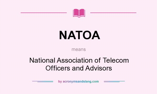 What does NATOA mean? It stands for National Association of Telecom Officers and Advisors