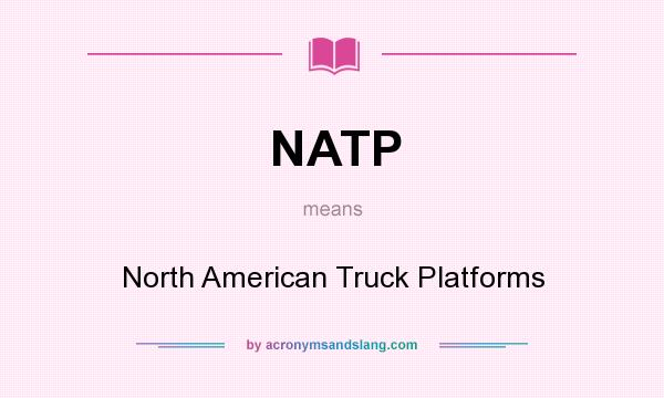What does NATP mean? It stands for North American Truck Platforms
