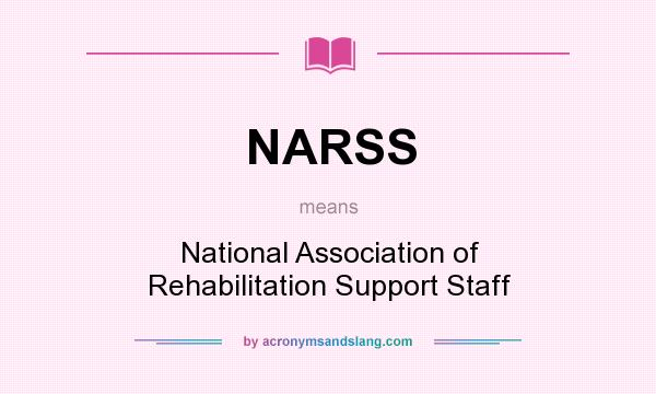 What does NARSS mean? It stands for National Association of Rehabilitation Support Staff