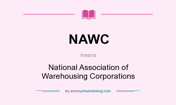What does NAWC mean? It stands for National Association of Warehousing Corporations