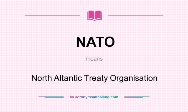 What does NATO mean? It stands for North Altantic Treaty Organisation