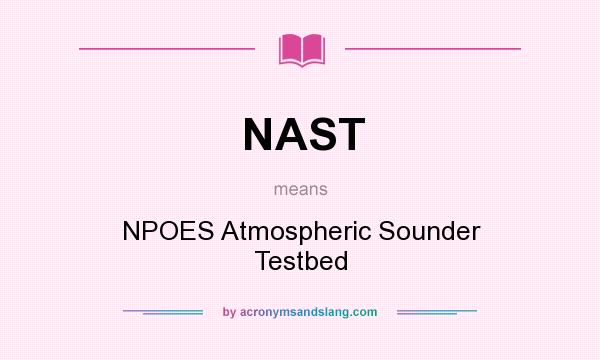 What does NAST mean? It stands for NPOES Atmospheric Sounder Testbed