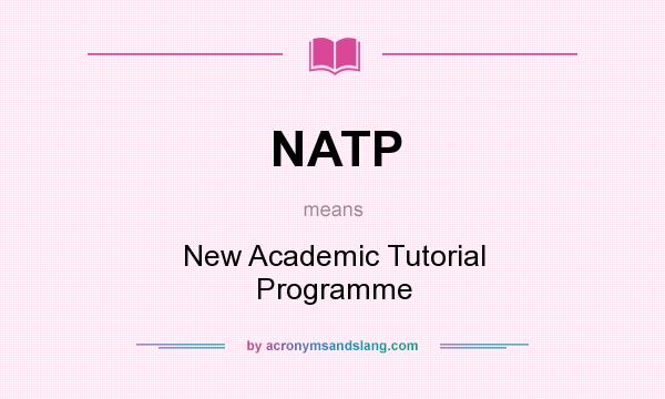 What does NATP mean? It stands for New Academic Tutorial Programme