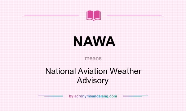 What does NAWA mean? It stands for National Aviation Weather Advisory
