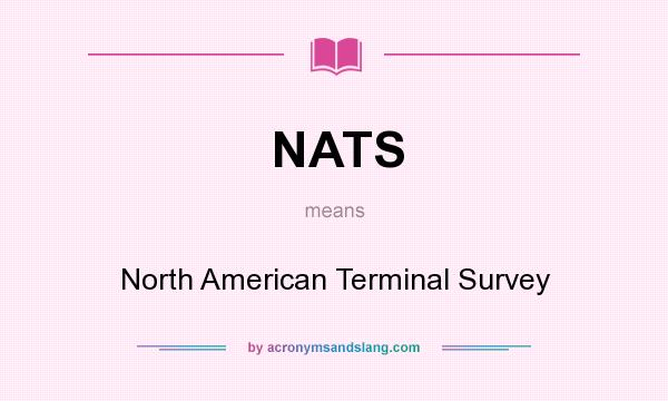 What does NATS mean? It stands for North American Terminal Survey