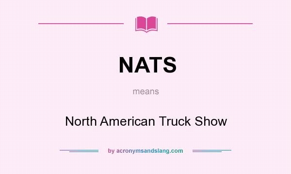 What does NATS mean? It stands for North American Truck Show