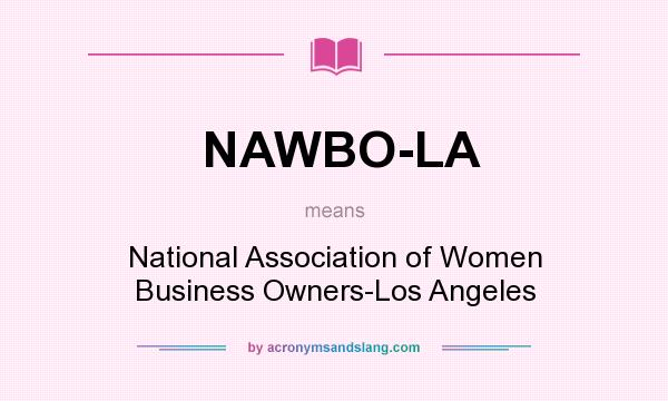 What does NAWBO-LA mean? It stands for National Association of Women Business Owners-Los Angeles