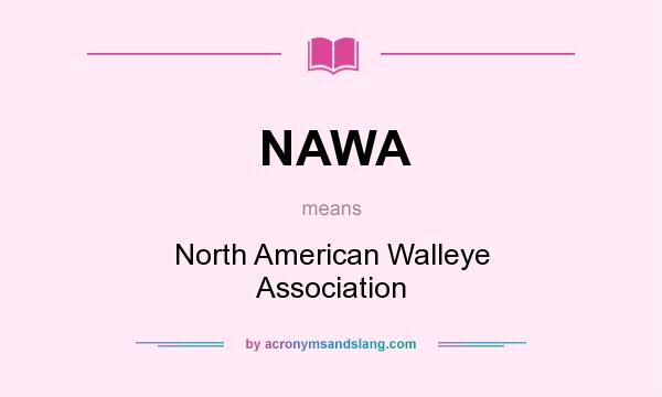 What does NAWA mean? It stands for North American Walleye Association
