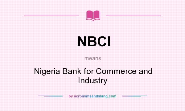 What does NBCI mean? It stands for Nigeria Bank for Commerce and Industry