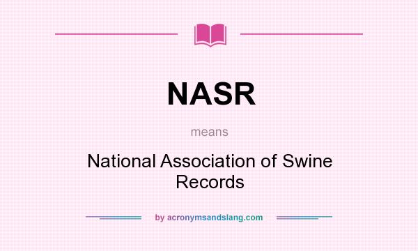 What does NASR mean? It stands for National Association of Swine Records