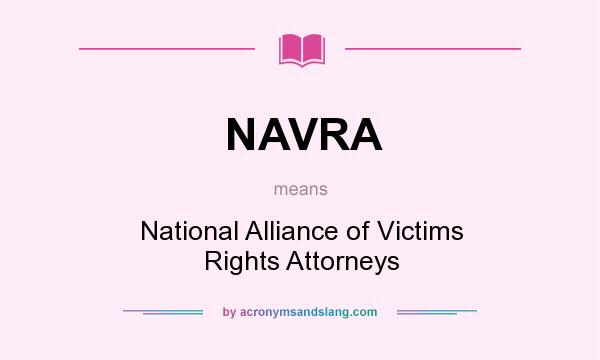 What does NAVRA mean? It stands for National Alliance of Victims Rights Attorneys