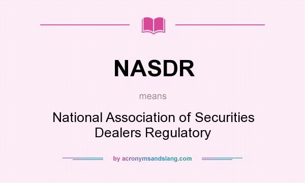 What does NASDR mean? It stands for National Association of Securities Dealers Regulatory