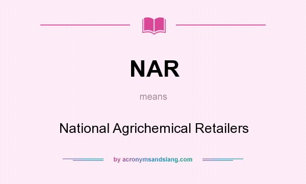 What does NAR mean? It stands for National Agrichemical Retailers