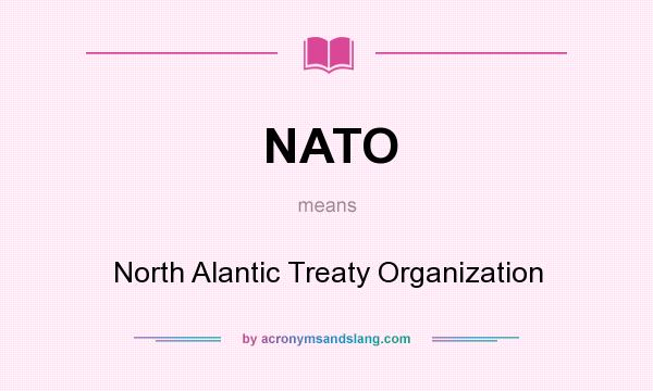 What does NATO mean? It stands for North Alantic Treaty Organization