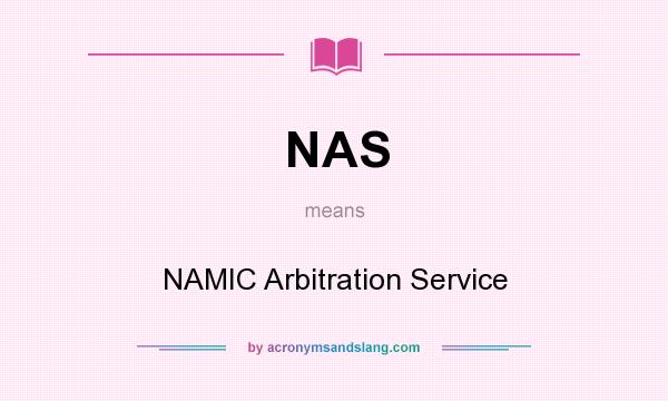 What does NAS mean? It stands for NAMIC Arbitration Service