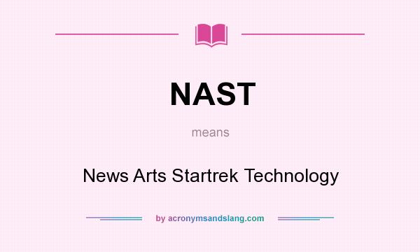 What does NAST mean? It stands for News Arts Startrek Technology