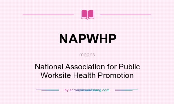 What does NAPWHP mean? It stands for National Association for Public Worksite Health Promotion