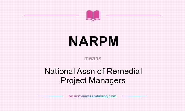 What does NARPM mean? It stands for National Assn of Remedial Project Managers