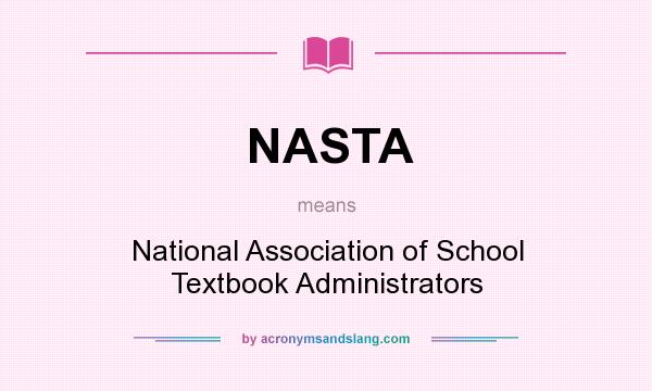 What does NASTA mean? It stands for National Association of School Textbook Administrators