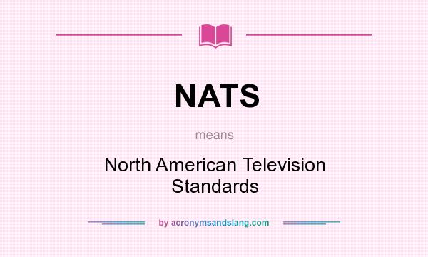 What does NATS mean? It stands for North American Television Standards