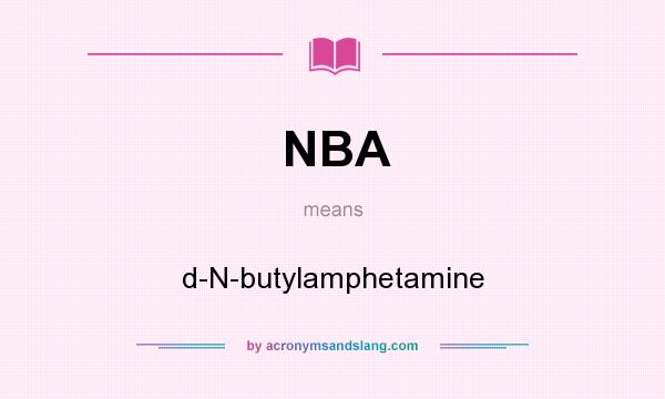 What does NBA mean? It stands for d-N-butylamphetamine
