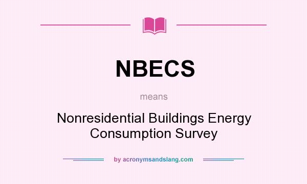 What does NBECS mean? It stands for Nonresidential Buildings Energy Consumption Survey