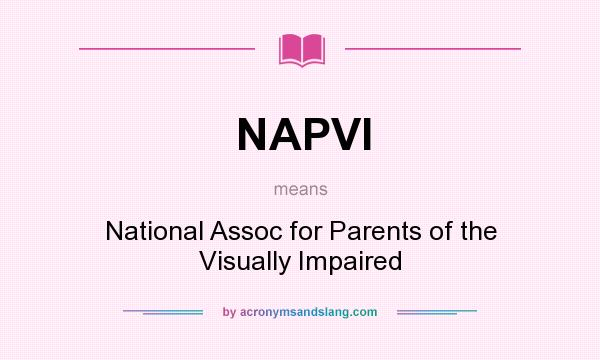 What does NAPVI mean? It stands for National Assoc for Parents of the Visually Impaired