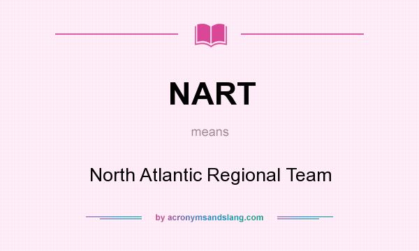 What does NART mean? It stands for North Atlantic Regional Team