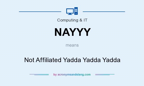 What does NAYYY mean? It stands for Not Affiliated Yadda Yadda Yadda