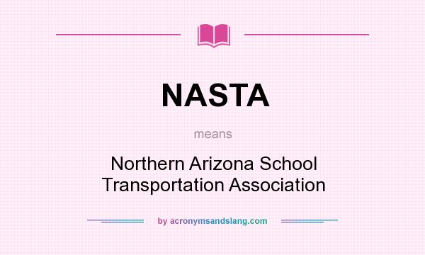 What does NASTA mean? It stands for Northern Arizona School Transportation Association