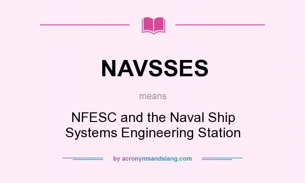What does NAVSSES mean? It stands for NFESC and the Naval Ship Systems Engineering Station